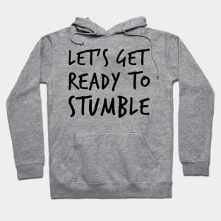 Let's Get Ready To Stumble. Funny Wine Lover Quote. Hoodie